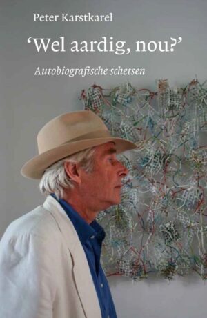 'Wel aardig, nou?'. Autobiografische schetsen