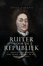 Ruiter voor de republiek. Ignatius van Kingma een Friese kolonel in het rampjaar 1672